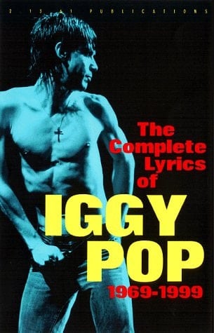 The Complete Lyrics of Iggy Pop 1969 - 1999