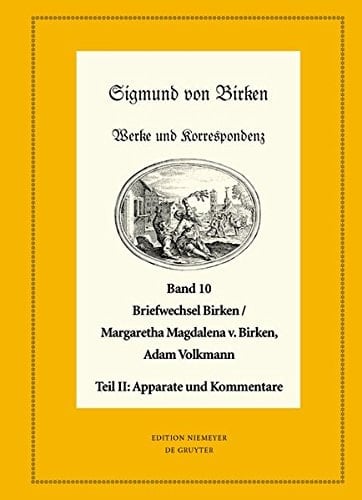 Der Briefwechsel Zwischen Sigmund Von Birken Und Margaretha Magdalena Von Birken Und Adam Volkmann: Teil I: Texte. Teil II: Apparate Und Kommentare ... Literaturwerke. N. F.) (German Edition)