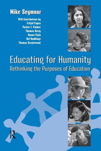 Educating For Humanity: Rethinking the Purposes of Education