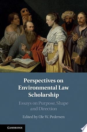 Perspectives on Environmental Law Scholarship Essays on Purpose, Shape and Direction