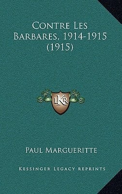 Contre Les Barbares, 1914-1915 (1915) (French Edition)