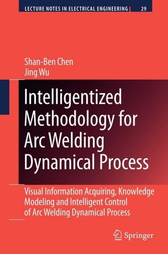 Intelligentized Methodology for Arc Welding Dynamical Processes