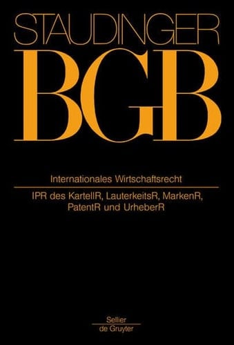 J. von Staudingers Kommentar zum Bürgerlichen Gesetzbuch Einführungsgesetz zum Bürgerlichen Gesetzbuch/IPR. Internationales Wirtschaftsrecht, (IPR des KartellIIR, LauterkeitsR, MarkenR, PatentR und UrheberR). Erg.-Bd.. ...