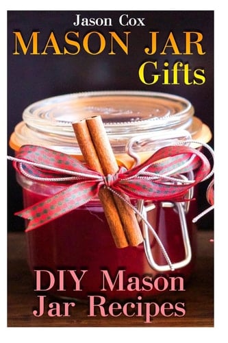 Mason Jar Gifts DIY Mason Jar Recipes: (Mason Jar Gift Set, Mason Jar Gift Basket)