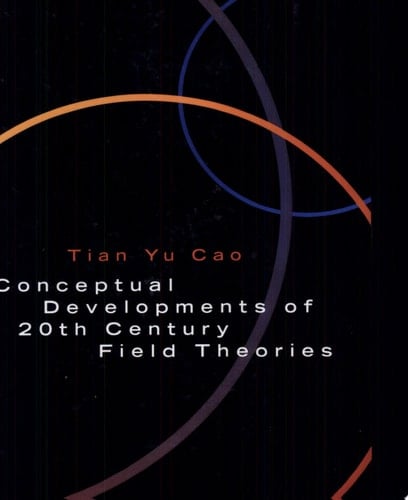 Conceptual Developments of 20th Century Field Theories