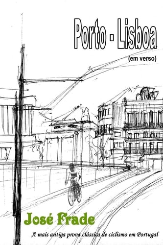 Porto-Lisboa A Mais Antiga Prova Classica de Ciclismo Em Portugal