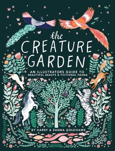 The Creature Garden: An Illustrator's Guide to Beautiful Beasts & Fictional Fauna