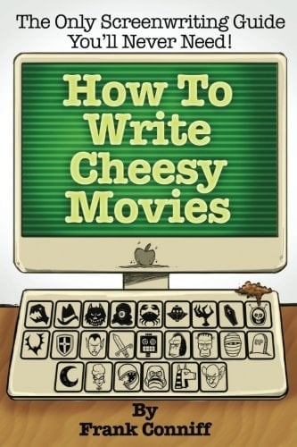 How to Write Cheesy Movies The Only Screenwriting Guide You'll Never Need!