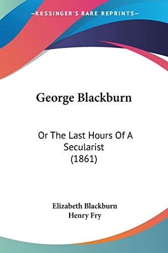 George Blackburn Or The Last Hours Of A Secularist (1861)