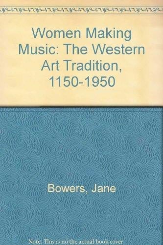 Women Making Music : The Western Art Tradition, 1150-1950