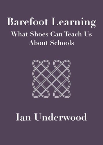Barefoot Learning: What Shoes Can Teach Us About Schools (Education)