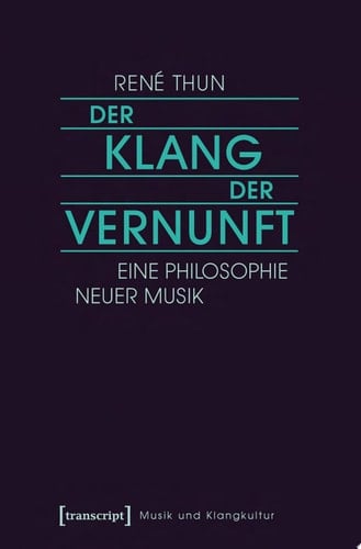 Der Klang der Vernunft Eine Philosophie Neuer Musik