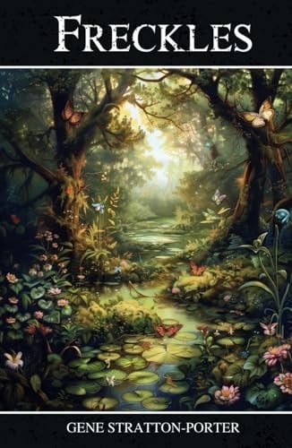 Freckles: The 1904 Classic Novel