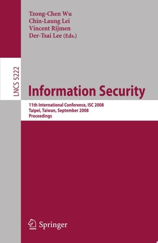 Information Security 11th International Conference, ISC 2008, Taipei, Taiwan, September 15-18, 2008, Proceedings