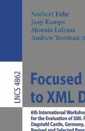 Focused Access to XML Documents 6th International Workshop of the Initiative for the Evaluation of XML Retrieval, INEX 2007, Dagstuhl Castle, Germany, December 17-19, 2007, Revised and Selected Papers