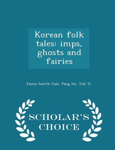 Korean Folk Tales Imps, Ghosts and Fairies - Scholar's Choice Edition