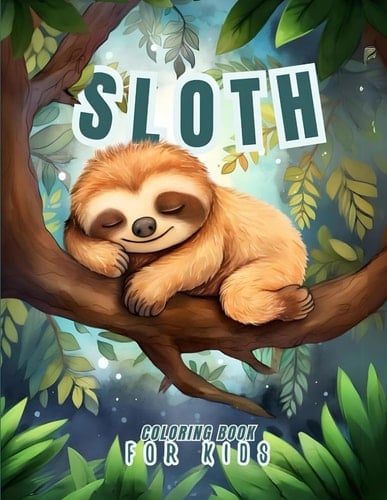 Sloth Coloring Book for Kids: 35 Lazy & Cute Illustrations for Kids and Sloth Lovers! Embark on an Artistic Journey into the World of Adorable Sloths!