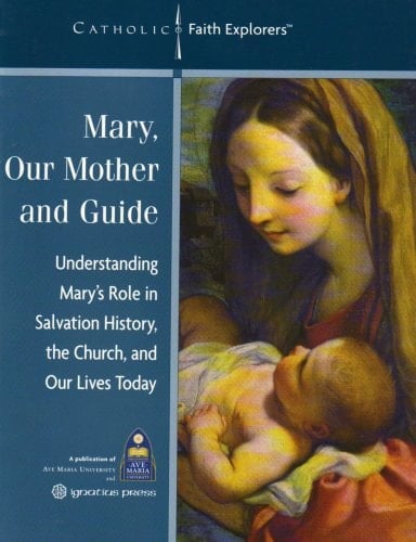 Mary, Our Mother and Guide: Understanding Mary's Role in Salvation History, the Church and Our Lives Today