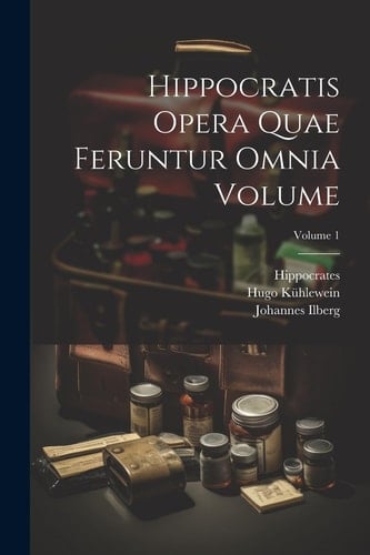 Hippocratis Opera quae feruntur omnia Volume; Volume 1