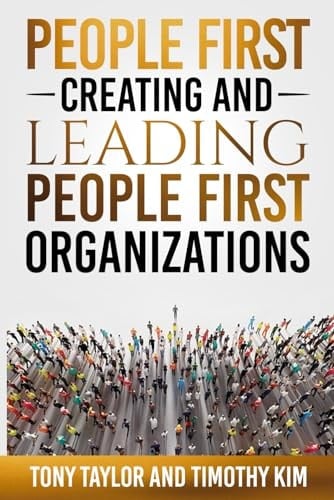 People First: Creating and Leading People First Organizations