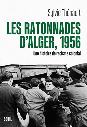 Les ratonnades d'Alger, 1956 une histoire de racisme colonial