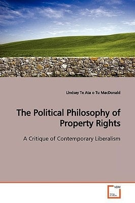 The Political Philosophy of Property Rights: A Critique of Contemporary Liberalism