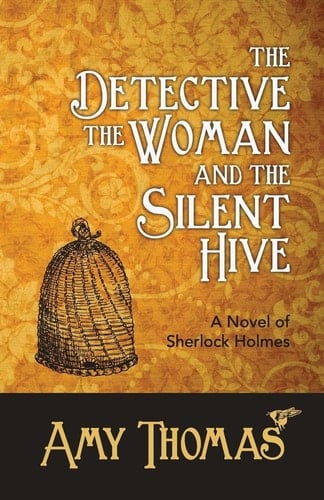 The Detective, the Woman and the Silent Hive A Novel of Sherlock Holmes