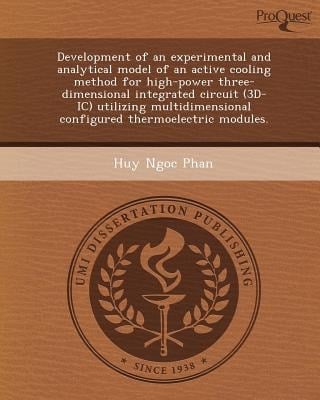 Development of an Experimental and Analytical Model of an Active Cooling Method for High-Power Three-Dimensional Integrated Circuit Utilizing