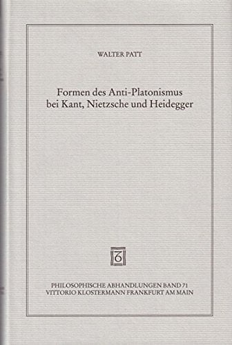 Formen des Anti-Platonismus bei Kant, Nietzsche und Heidegger