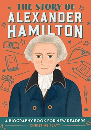 The Story of Alexander Hamilton An Inspiring Biography for Young Readers