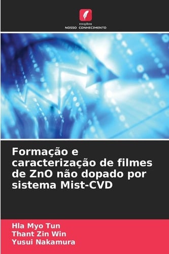 Formação e caracterização de filmes de ZnO não dopado por sistema Mist-CVD (Portuguese Edition)