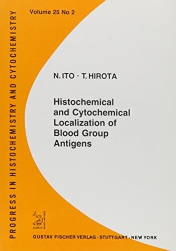 Histochemical and Cytochemical Localization of Blood Group Antigens (Progress in Histochemistry & Cytochemistry)