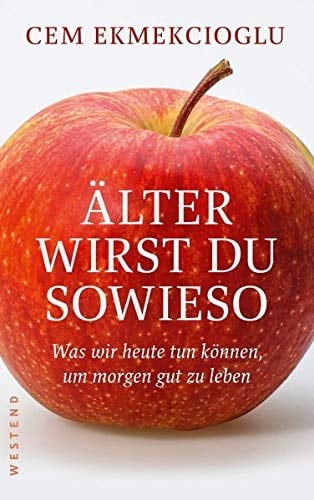 Älter wirst du sowieso was wir heute tun können, um morgen gut und gesund zu leben