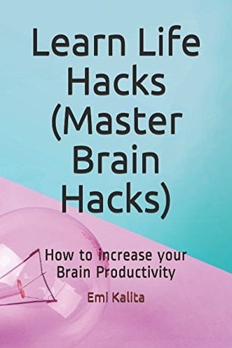 Learn Life Hacks (Master Brain Hacks) How to Increase Your Brain Productivity