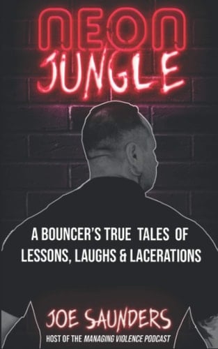 Neon Jungle A Bouncer's True Tales of Lessons, Laughs and Lacerations