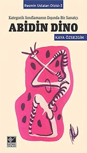 Abidin Dino - Kategorik Siniflamanin Disinda Bir Sanatci