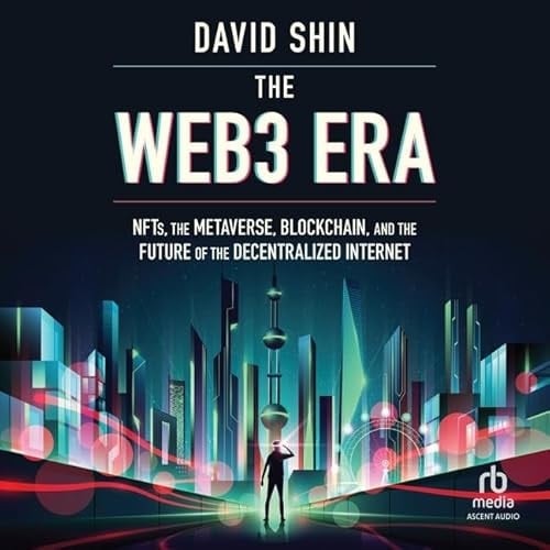 The Web3 Era: Nfts, the Metaverse, Blockchain and the Future of the Decentralized Internet