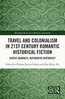 Travel and Colonialism in 21st Century Romantic Historical Fiction Exotic Journeys, Reparative Histories?