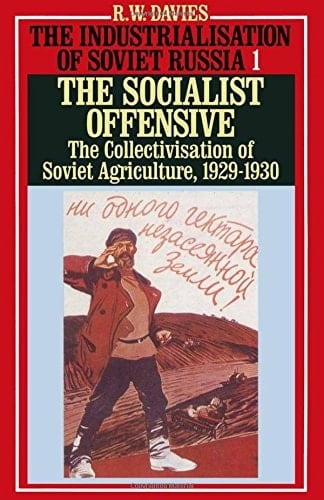 The Socialist Offensive The Collectivisation of Soviet Agriculture, 1929-1930