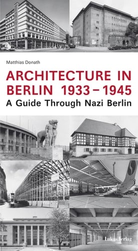 Architecture in Berlin 1933–1945 A Guide Through Nazi Berlin