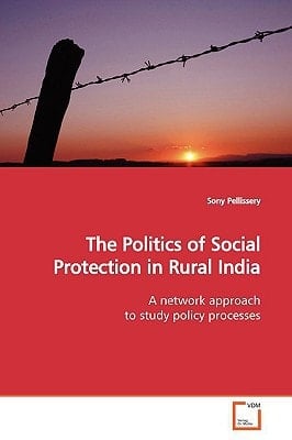 The Politics of Social Protection in Rural India: A network approach to study policy processes