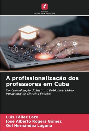 A profissionalização dos professores em Cuba: Contextualização do Instituto Pré-Universitário Vocacional de Ciências Exactas (Portuguese Edition)