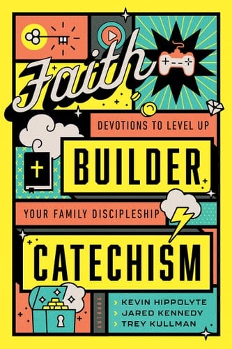 Faith Builder Catechism Devotions to Level Up Your Family Discipleship