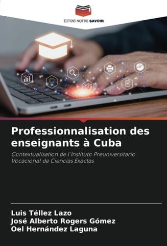 Professionnalisation des enseignants à Cuba: Contextualisation de l'Instituto Preuniversitario Vocacional de Ciencias Exactas (French Edition)