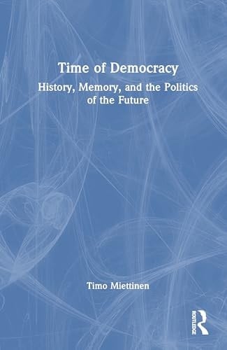Time of Democracy - History, Memory, and the Politics of the Future