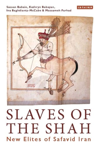 Slaves of the Shah New Elites of Safavid Iran