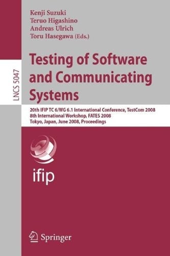 Testing of Software and Communicating Systems 20th IFIP TC 6/WG 6.1 International Conference, TestCom 2008 8th International Workshop, FATES 2008, Tokyo, Japan, June 10-13, 2008 Proceedings