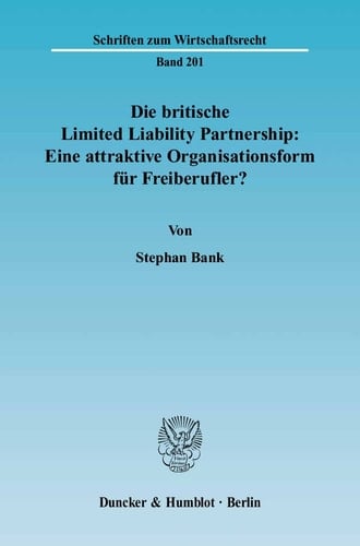 Die britische Limited Liability Partnership: Eine attraktive Organisationsform für Freiberufler? Eine rechtsvergleichende Untersuchung des britischen und deutschen Rechts unter besonderer Berücksichtigung der europäischen Niederlassungsfreiheit
