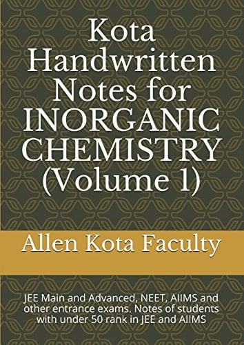 Kota Handwritten Notes for INORGANIC CHEMISTRY (Volume 1) JEE Main and Advanced, NEET, AIIMS and Other Entrance Exams. Notes of Students with Under 50 Rank in JEE and AIIMS