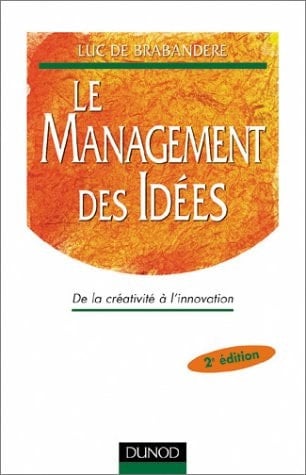 Le management des idées de la créativité à l'innovation